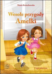 Wesołe przygody Amelki cz.1 (książka) - Maria Kożuchowska, dzieci, Wydawnictwo Archidiecezji Lubelskiej GAUDIUM, 2017 r., oprawa miękka - 55473 9788375482829
