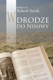 W drodze do Niniwy (książka) - kard. Robert Sarah, Wielkanoc Wielki Post, Wydawnictwo Sióstr Loretanek, 2017 r., oprawa miękka - 55100 9788372578488
