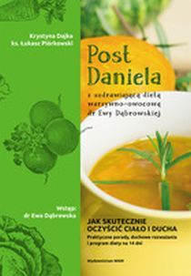 Post Daniela z uzdrawiającą dietą warz-owoc.dr E. Dąbrowkiej (książka) - Krystyna Dajka, Ks. Łukasz Piórkowski, kuchnia, zdrowie, Wydawnictwo WAM, 2017 r., oprawa miękka - 55012 9788327713322
