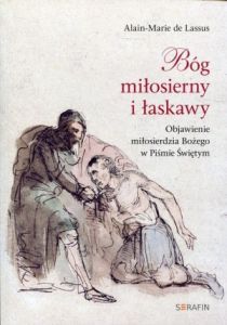 Bóg miłosierny i łaskawy (książka) - Lassus de Alain-Marie, Bóg, SERAFIN, 2016 r., oprawa miękka - 54981 9788394379193