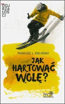 Jak hartować wolę? (książka) - Tadeusz Zieliński, psychologia, JEROZOLIMA, 2017 r., oprawa miękka - 54846 9788389282675