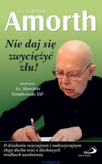 Nie daj się zwyciężyć złu! (książka) - Gabriele Amorth, Sławomir Sznurkowski, Amorth; sekty egzorcyzmy, Edycja św. Pawła, 2017 r., oprawa miękka - 54821 9788377975084