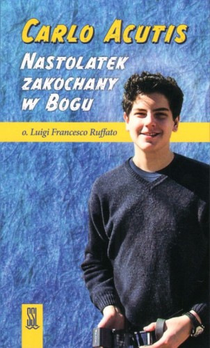Carlo Acutis. Nastolatek zakochany w Bogu (książka) - o. Luigi Francesco Ruffato, nastolatki, Wydawnictwo Sióstr Loretanek, 2024 r., oprawa miękka ze skrzydełkami - 66767 9788382121568