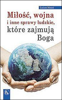 Miłość, wojna i inne sprawy ludzkie, które zajmują Boga (książka) - Luciano Monari, popularnonaukowe, Wydawnictwo Bratni Zew, 2016 r., oprawa miękka - 54375 9788374852791