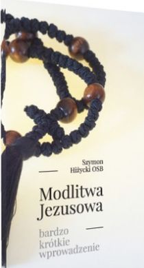 Modlitwa Jezusowa. Bardzo krótkie wprowadzenie (książka) - Szymon Hiżycki, modlitwa, Wydawnictwo OO. Benedyktynów TYNIEC, 2016 r., oprawa Miękka - 54314 9788373546219