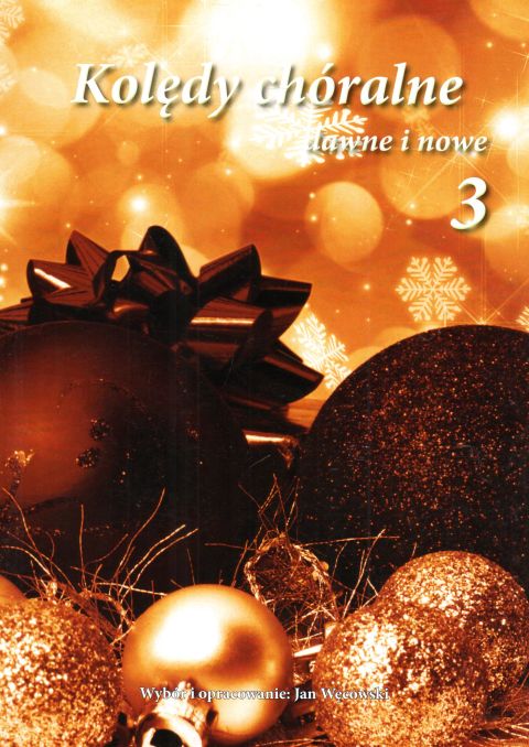 Kolędy chóralne dawne i nowe. Tom III - Jan Węcowski, śpiewniki, POLIHYMNIA, 2015 r., oprawa miękka - 54305 9790693130849