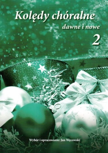 Kolędy chóralne dawne i nowe. Tom II - Jan Węcowski, śpiewniki, POLIHYMNIA, 2014 r., oprawa miękka - 54304 9790801528612