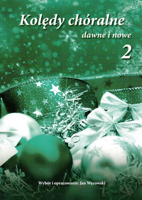Kolędy chóralne dawne i nowe. Tom II - Jan Węcowski, śpiewniki, POLIHYMNIA, 2014 r., oprawa miękka - 54304 9790801528612