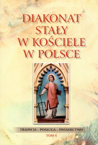 Diakonat stały w Kościele w Polsce. Tradycja - posługa - świadectwo Tom 4 (książka) - Waldemar Rozynkowski  (red.) , naukowe, Wydawnictwo Bernardinum, 2022 r., oprawa miękka - 53541 9788381278799