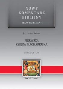 Pierwsza księga MACHABEJSKA rozdz. 1,1-6,16 (Tom XIV/cz.1) (książka) - ks. Janusz Nawrot, Biblia, Edycja św. Pawła, 2016 r., oprawa twarda - 53396 9788377975374
