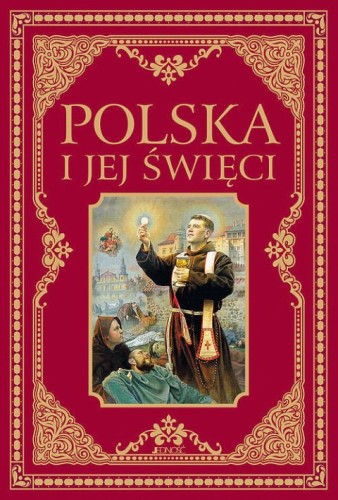 Polska i jej święci (książka) - Hubert Wołącewicz  (oprac.) , żywoty świętych, Wydawnictwo Jedność, 2016 r., oprawa twarda - 52959 9788379719815