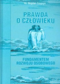 Prawda o człowieku fundamentem rozwoju osobowego (książka) - ks. Bogdan Czypryn, naukowe, SERVIRE VERITATI, 2015 r., oprawa miękka - 52773 9788388162831