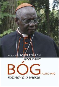 Bóg, albo nic (książka) - kard. Robert Sarah, Nicolas Dias, Bóg, Wydawnictwo Sióstr Loretanek, 2016 r., oprawa miękka - 52467 9788372577917
