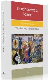 Duchowość lidera (książka) - Włodzimierz Zatorski OSB, Zatorski, Wydawnictwo OO. Benedyktynów TYNIEC, 2014 r., oprawa miękka - 52009 9788373545465