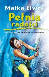 Pełnia radości. Przewodnik nie tylko dla zagubionych (książka) - Matka Elvira, poradniki, Edycja św. Pawła, 2015 r., oprawa miękka - 51170 9788377975145