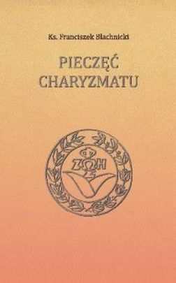 Pieczęć charyzmatu (książka) - ks. Franciszek Blachnicki, Blachnicki, Wydawnictwo Światło-Życie, 2015 r., oprawa miękka - 50944 9788375351804