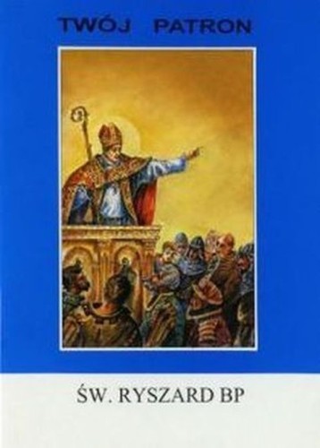 Twój patron - Św. Ryszard bp (książka) - ks. Tarsycjusz Sinka, biografie, Wydawnictwo Instytut Teologiczny Księży Misjonarzy, 2004 r., oprawa miękka - 50795 9788372164803