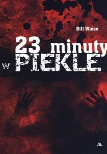 23 minuty w Piekle (książka) - Bill Wiese, sekty egzorcyzmy, Wydawnictwo AA - Kraków, 2015 r., oprawa miękka - 50766 9788378642176
