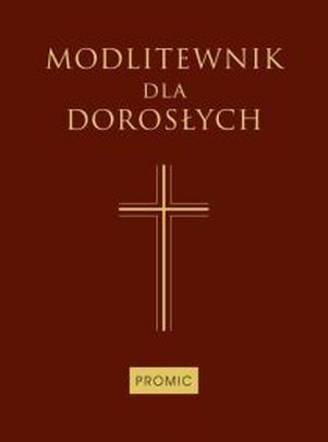 Modlitewnik dla dorosłych (o.bordowa) (książka) - Bogna Paszkiewicz  (red.) , modlitewniki, Wydawnictwo Księży Marianów, 2016 r., oprawa twarda - 49939 9788375023565