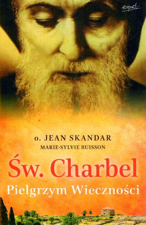 Św. Charbel. Pielgrzym Wieczności (książka) - Jean Skandar, Charbel, ESPRIT, 2023 r., oprawa miękka - 49763 9788367925129