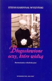 Błogosławione oczy, które widzą (książka) - Stefan Wyszyński, Wyszyński, Wydawnictwo Soli Deo, 2020 r., oprawa miękka - 49048 9788388202698