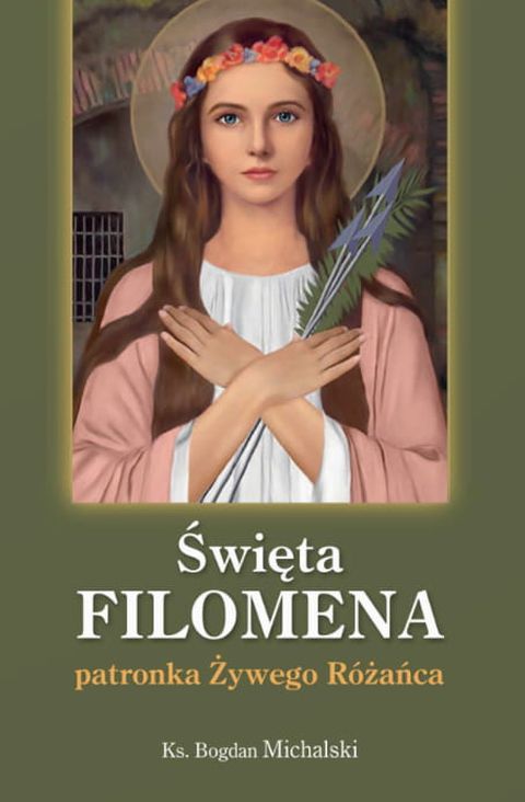 Święta Filomena patronka Żywego Różańca (książka) - Bogdan Ks Michalski, Różaniec św., Wydawnictwo Sióstr Loretanek, 2022 r., oprawa miękka - 48924 9788382120998