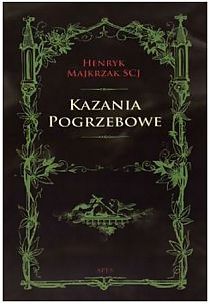Kazania pogrzebowe (książka) - Henryk Majkrzak SCJ, homiletyka, Wydawnictwo Spes, 2010 r., oprawa twarda - 48746 9788361189282