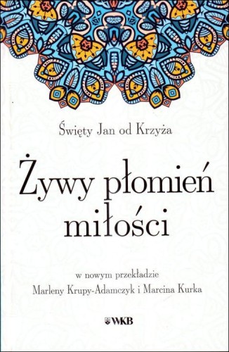 Żywy płomień miłości (książka) - Św. Jan od Krzyża, naukowe, Wydawnictwo OO. Karmelitów Bosych, 2024 r., oprawa twarda - 48723 9788376047256