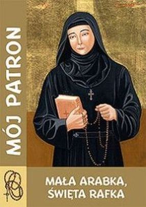 Mój patron - Mała Arabka, Św. Rafka (książka) - -, nowenny i modlitwy, WYD. JUT, 2015 r., oprawa miękka - 48599 9788364762383