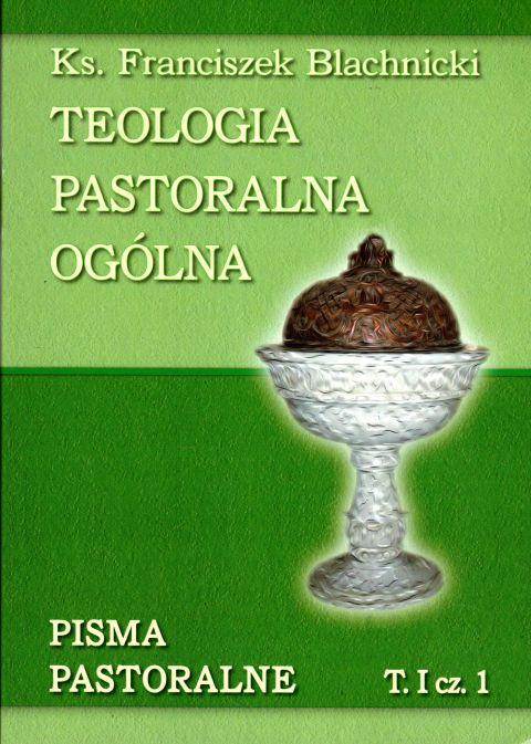 Teologia pastoralna ogólna T.I, cz.1 (książka) - ks. Franciszek Blachnicki, naukowe, Wydawnictwo Salezjańskie - Warszawa, 2013 r., oprawa miękka - 48430 9788372014481