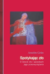 Spotykając zło. O istocie zła i sposobach jego przezwyciężania (książka) - Anselm Grun, Grun, Drukarnia i Księgarnia św. Wojciecha, 2015 r., oprawa miękka - 48341 9788375166897