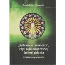 Witraże w ciemności czyli o przedwczesnej śmierci dziecka (książka) - Renata Kleszcz-Szczyrba, psychologia, Wydawnictwo Księgarnia św. Jacka, 2014 r., oprawa miękka ze skrzydelkami - 47573 9788380991187