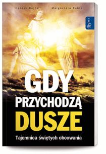 Gdy przychodzą dusze. Tajemnica świętych obcowania (książka) - praca zbiorowa, życie po życiu, Dom Wydawniczy Rafael, 2014 r., oprawa miękka - 46924 9788375696455