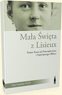 Mała Święta z Lisieux (książka) - Guy Gaucher, biografie, Wydawnictwo Flos Carmeli, 2014 r., oprawa miękka ze skrzydełkami - 46554 9788364430350