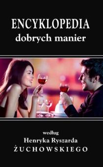 Encyklopedia dobrych manier (książka) - Henryk Ryszard Żuchowski, poradniki, Wydawnictwo Muzyczne Polihymnia, 2009 r., oprawa miękka - 46198 9788372706669