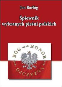 Śpiewnik wybranych pieśni polskich. Zbiór pieśni i piosenek na różne uroczystości szkolne i państwowe (książka) - Jan Barłóg, dzieci, Wydawnictwo Muzyczne Polihymnia, 2014 r., oprawa miękka - 46159 