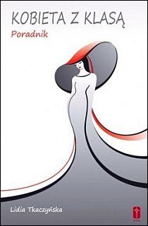 Kobieta z klasą. Poradnik (książka) - Lidia Tkaczyńska, poradniki, Wydawnictwo Misjonarzy Krwi Chrystusa POMOC, 2016 r., oprawa miękka - 45331 9788363459239
