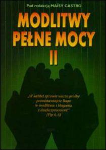 Modlitwy pełne mocy II (książka) - Maisa Catro  (red.) , modlitwa, RHEMA JACEK SAJ, 2013 r., oprawa miękka - 44217 9788393739127