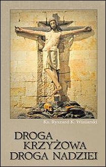 Droga krzyżowa, droga nadziei (książka) - ks. Ryszard Winiarski, Droga Krzyżowa, Wydawnictwo Drukarnia Diecezjalna - Sandomierz, 2014 r., oprawa miękka - 43247 9788383451336