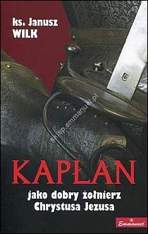 Kapłan jako dobry żołnierz Chrystusa Jezusa (książka) - ks. Janusz Wilk, homiletyka, Emmanuel, 2013 r., oprawa miękka - 43026 9788363757229