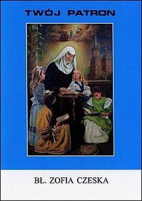 Twój patron - Bł. Zofia Czeska (książka) - ks. Stanisław Rospond, biografie, Wydawnictwo Instytut Teologiczny Księży Misjonarzy, 2013 r., oprawa miękka - 42947 9788378690894