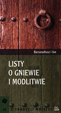 Listy o gniewie i modlitwie (książka) - Barsanufiusz i  Jan, modlitwa, Wydawnictwo OO. Benedyktynów TYNIEC, 2013 r., oprawa miękka - 42937 9788373545069