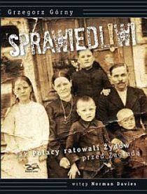 Sprawiedliwi. Jak Polacy ratowali Żydów przed zagładą (książka) - Grzegorz Górny, historia, dokument, Rosikon Press, 2014 r., oprawa twarda - 42644 9788362981601