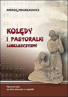 Kolędy i pastorałki Lubelszczyzny - Andrzej Nikodemowicz, śpiewniki; Boże Narodzenie, Adwent, POLIHYMNIA, 2009 r., oprawa miękka - 41997 9790801528025