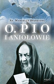 Ojciec Pio i Aniołowie (książka) - ks. Marcello Stanzione, ojciec Pio, ESPRIT, 2024 r., oprawa miękka - 41498 9788367925143