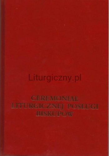 Ceremoniał liturgicznej posługi biskupów (książka) - praca zbiorowa, obrzędy rytuały, Wydawnictwo Księgarnia św. Jacka, 2024 r., oprawa twarda - 41202 9788368348026
