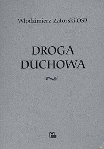 Droga duchowa (książka) - Włodzimierz Zatorski OSB, naukowe, Wydawnictwo OO. Benedyktynów TYNIEC, 2013 r., oprawa miękka - 40521 9788373544642