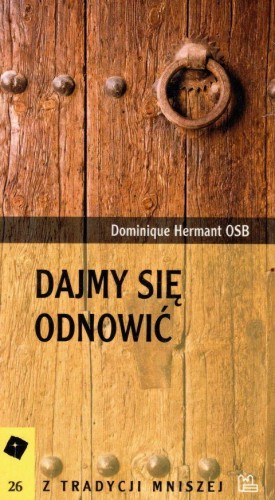 Dajmy sie odnowić (książka) - Dominique Hermant OSB, naukowe, Wydawnictwo OO. Benedyktynów TYNIEC, 2013 r., oprawa miękka - 40520 9788373544758