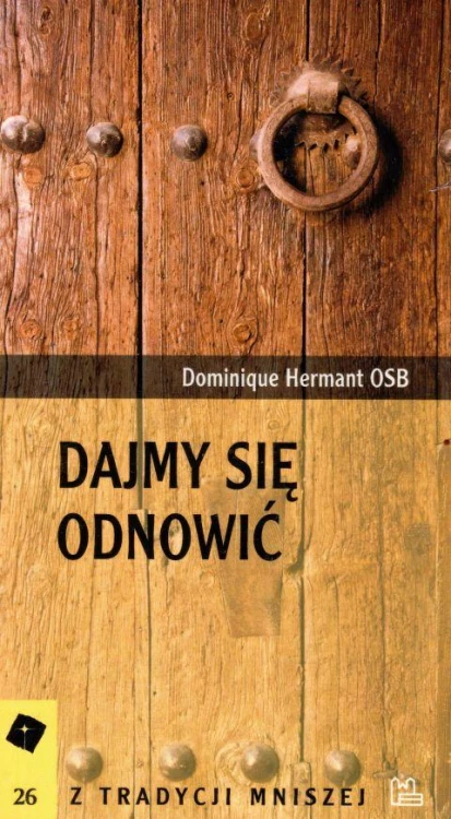 Dajmy sie odnowić (książka) - Dominique Hermant OSB, naukowe, Wydawnictwo OO. Benedyktynów TYNIEC, 2013 r., oprawa miękka - 40520 9788373544758