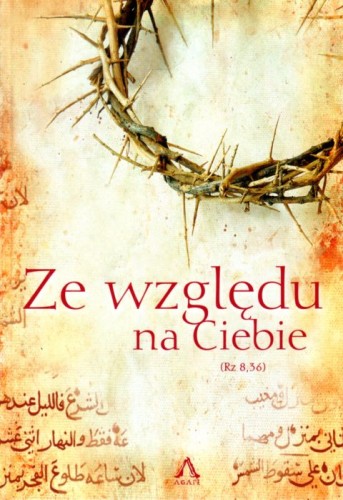 Ze względu na Ciebie (Rz 8,36) (książka) - Sebastian Bednarowicz  (red.) , Rok Wiary, AGAPE, 2016 r., oprawa twarda - 40249 9788363759124